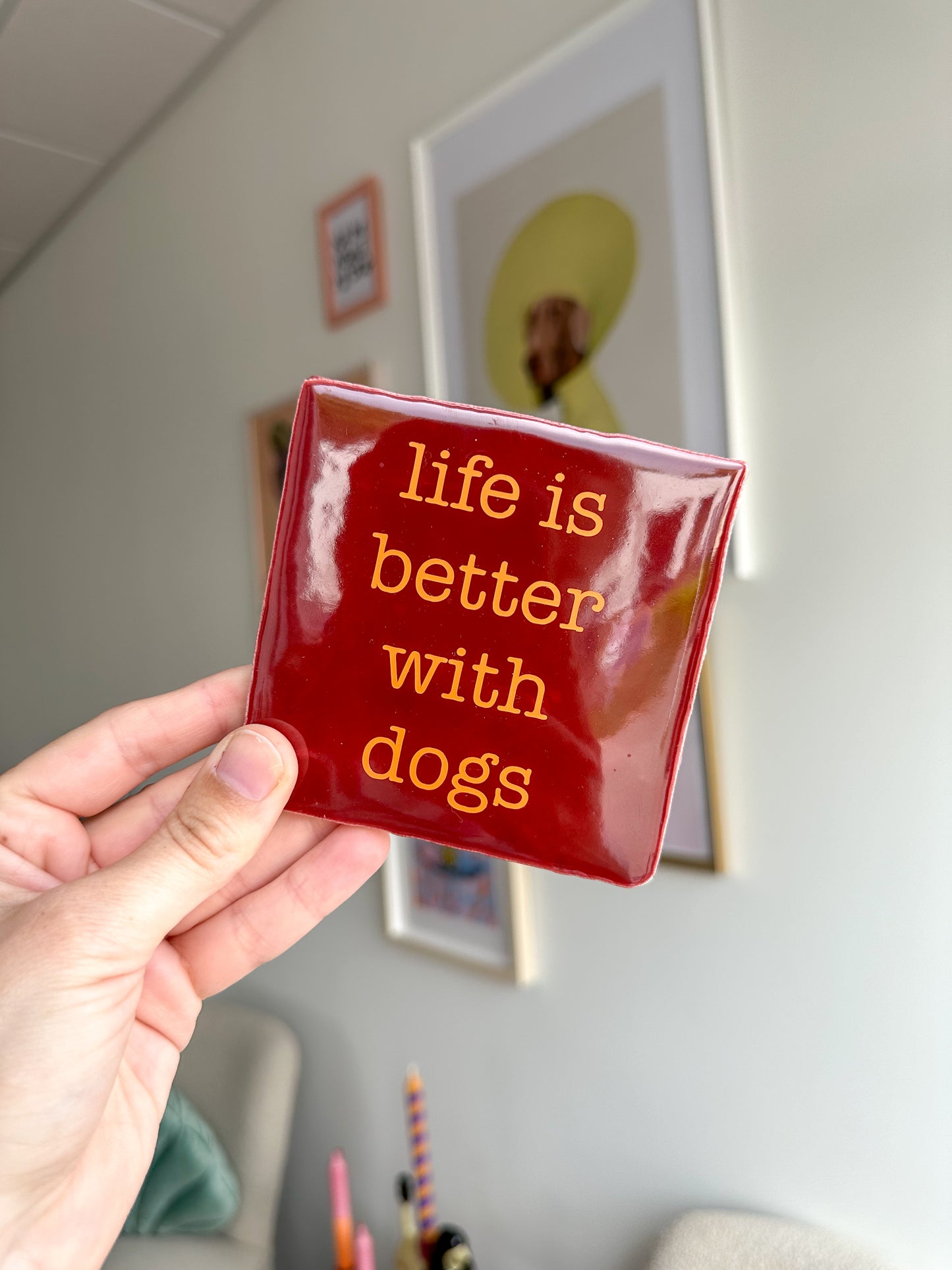 TILE FRAMBUESA  - LIFE IS BETTER WITH DOGS